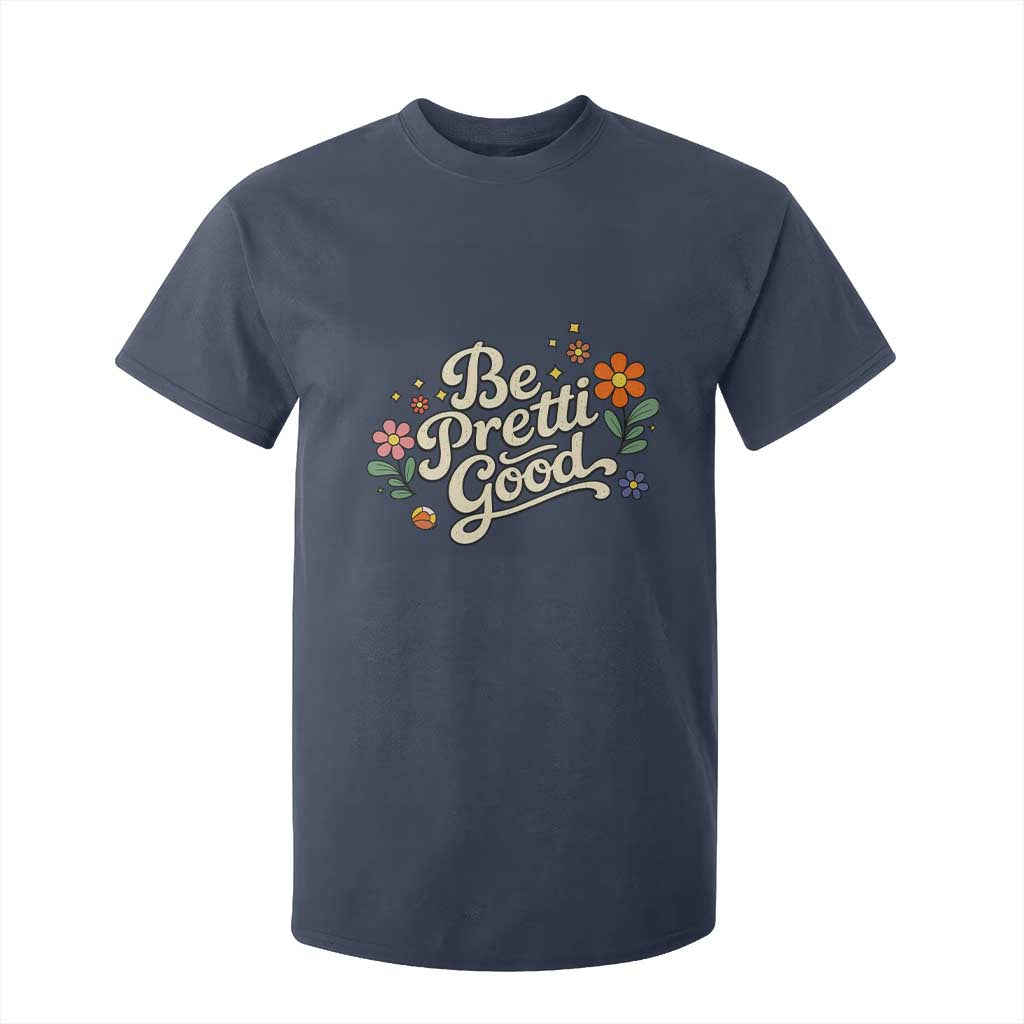 Be Pretti Good Floral T Shirt For Kid Retro Empowerment Statement TS02 Navy Print Your Wear