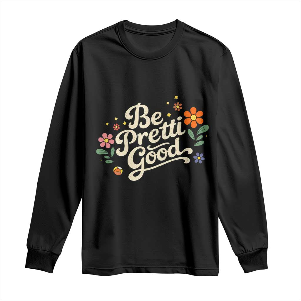Be Pretti Good Floral Long Sleeve Shirt Retro Empowerment Statement TS02 Black Print Your Wear