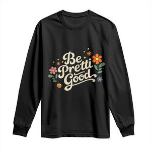 Be Pretti Good Floral Long Sleeve Shirt Retro Empowerment Statement TS02 Black Print Your Wear