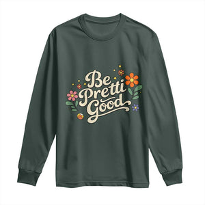 Be Pretti Good Floral Long Sleeve Shirt Retro Empowerment Statement TS02 Dark Forest Green Print Your Wear