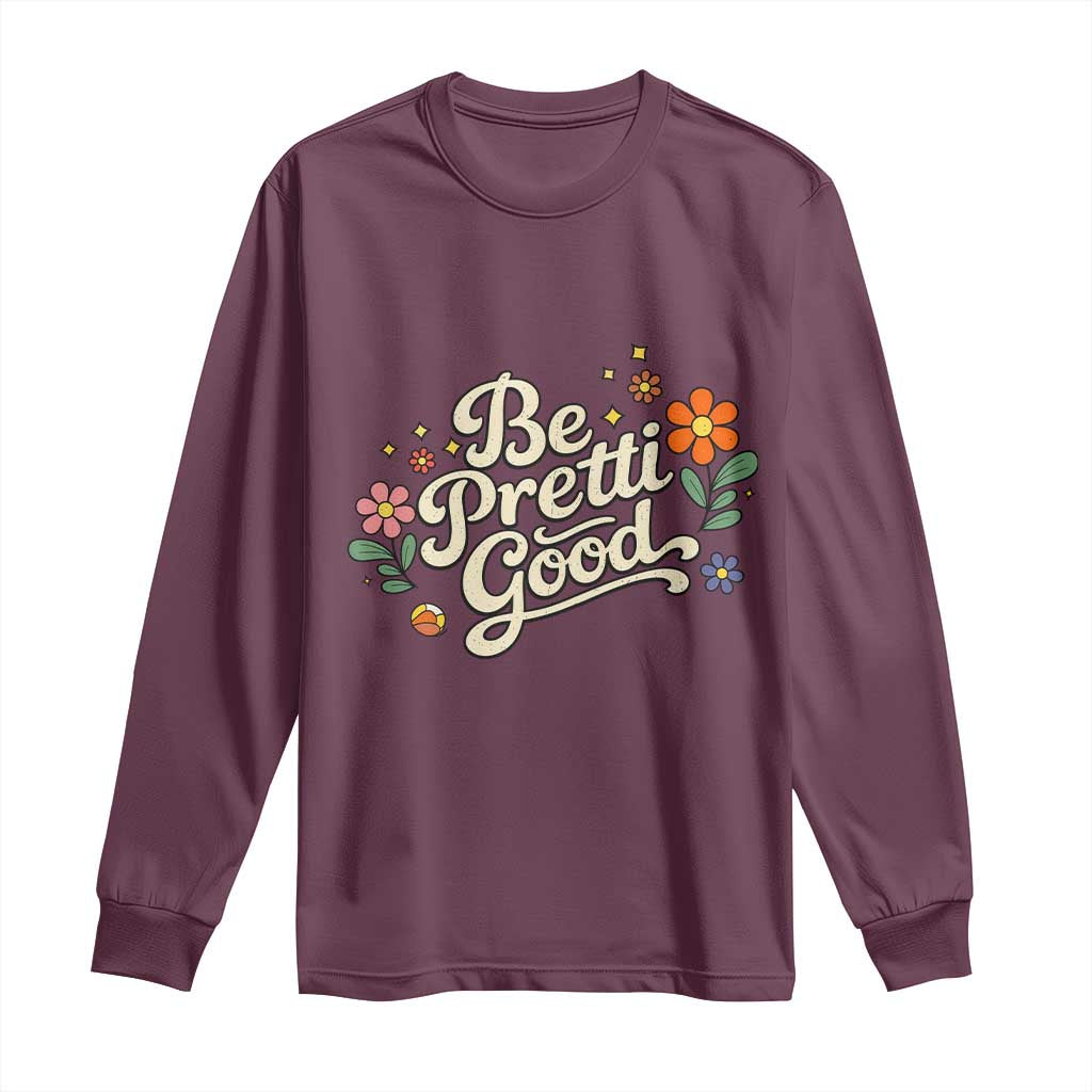 Be Pretti Good Floral Long Sleeve Shirt Retro Empowerment Statement TS02 Maroon Print Your Wear