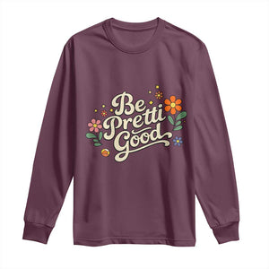 Be Pretti Good Floral Long Sleeve Shirt Retro Empowerment Statement TS02 Maroon Print Your Wear