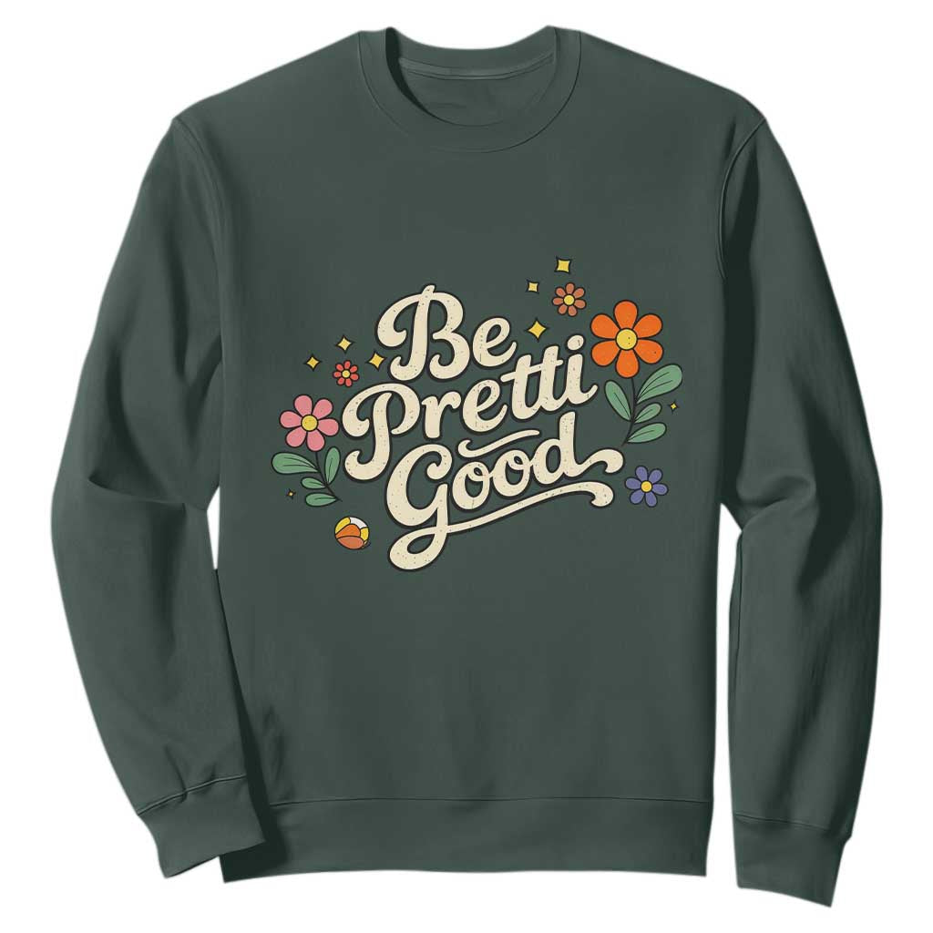 Be Pretti Good Floral Sweatshirt Retro Empowerment Statement TS02 Dark Forest Green Print Your Wear