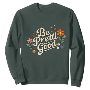 Be Pretti Good Floral Sweatshirt Retro Empowerment Statement TS02 Dark Forest Green Print Your Wear