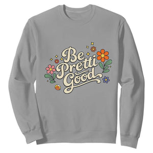 Be Pretti Good Floral Sweatshirt Retro Empowerment Statement TS02 Sport Gray Print Your Wear