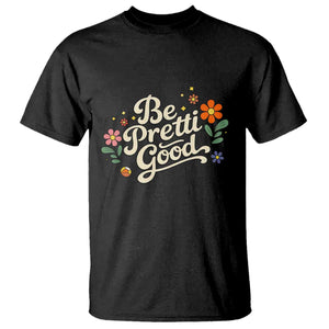 Be Pretti Good Floral T Shirt Retro Empowerment Statement TS02 Black Print Your Wear