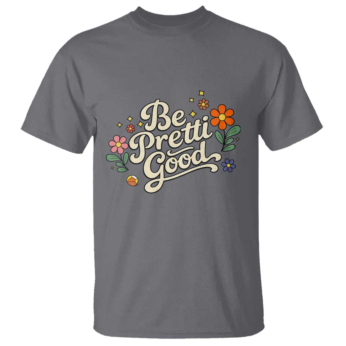 Be Pretti Good Floral T Shirt Retro Empowerment Statement TS02 Charcoal Print Your Wear