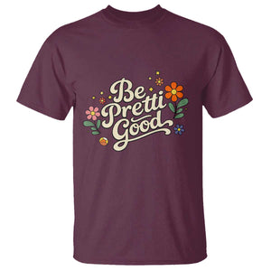 Be Pretti Good Floral T Shirt Retro Empowerment Statement TS02 Maroon Print Your Wear