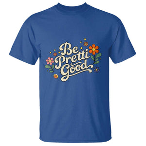 Be Pretti Good Floral T Shirt Retro Empowerment Statement TS02 Royal Blue Print Your Wear