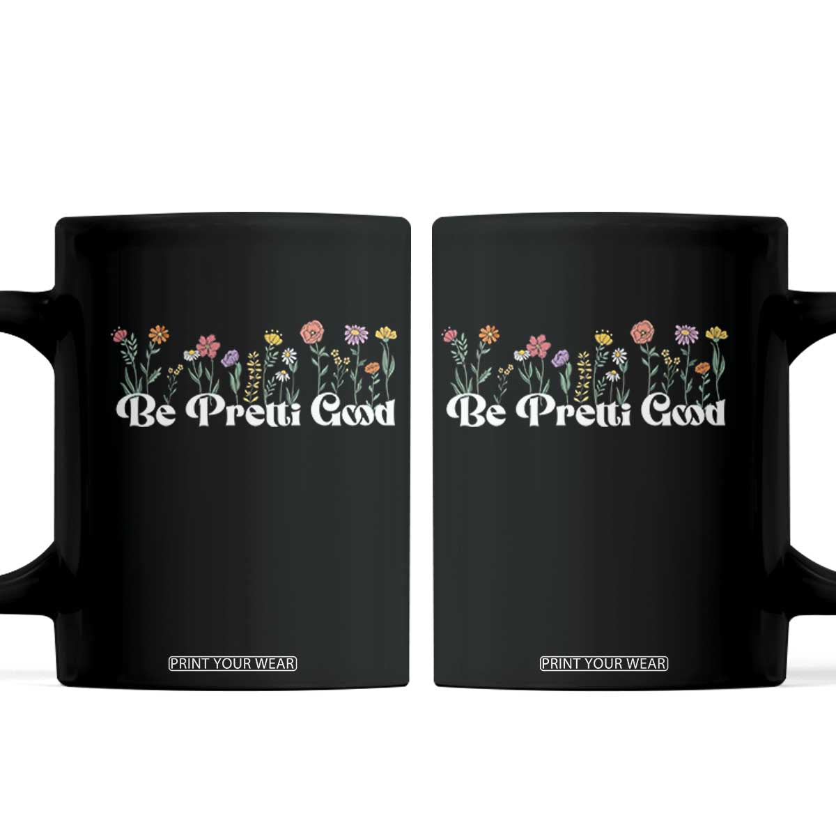Be Pretti Good Flower Border Coffee Mug Honor Through Hope and Beauty TS02 Black Print Your Wear