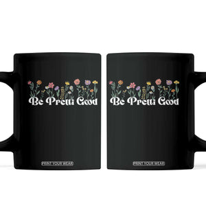 Be Pretti Good Flower Border Coffee Mug Honor Through Hope and Beauty TS02 Black Print Your Wear