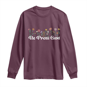 Be Pretti Good Flower Border Long Sleeve Shirt Honor Through Hope and Beauty TS02 Maroon Print Your Wear
