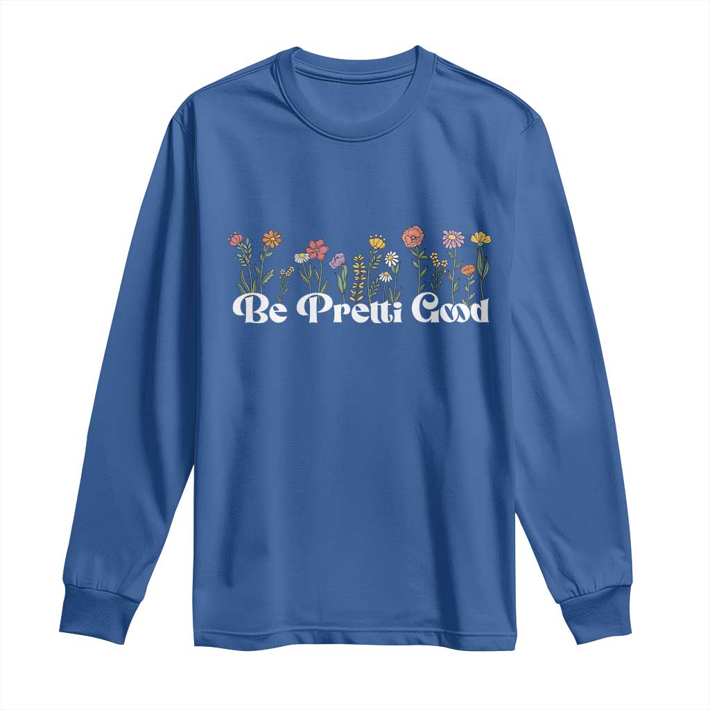 Be Pretti Good Flower Border Long Sleeve Shirt Honor Through Hope and Beauty TS02 Royal Blue Print Your Wear