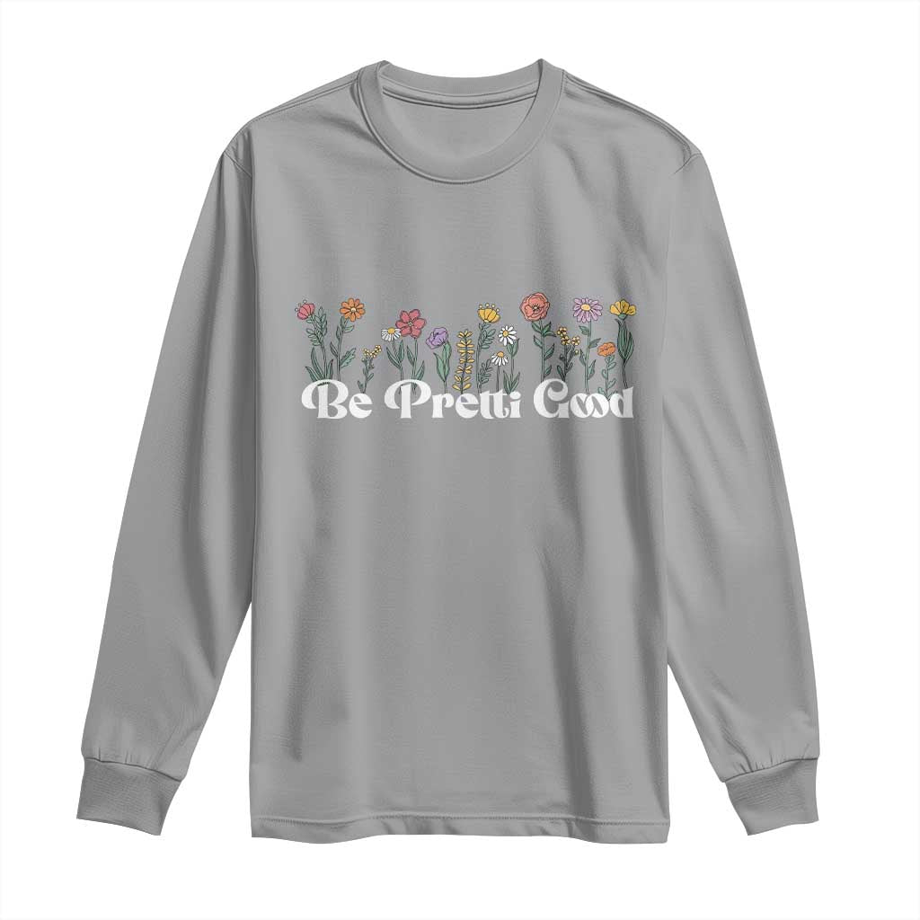 Be Pretti Good Flower Border Long Sleeve Shirt Honor Through Hope and Beauty TS02 Sport Gray Print Your Wear