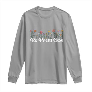 Be Pretti Good Flower Border Long Sleeve Shirt Honor Through Hope and Beauty TS02 Sport Gray Print Your Wear