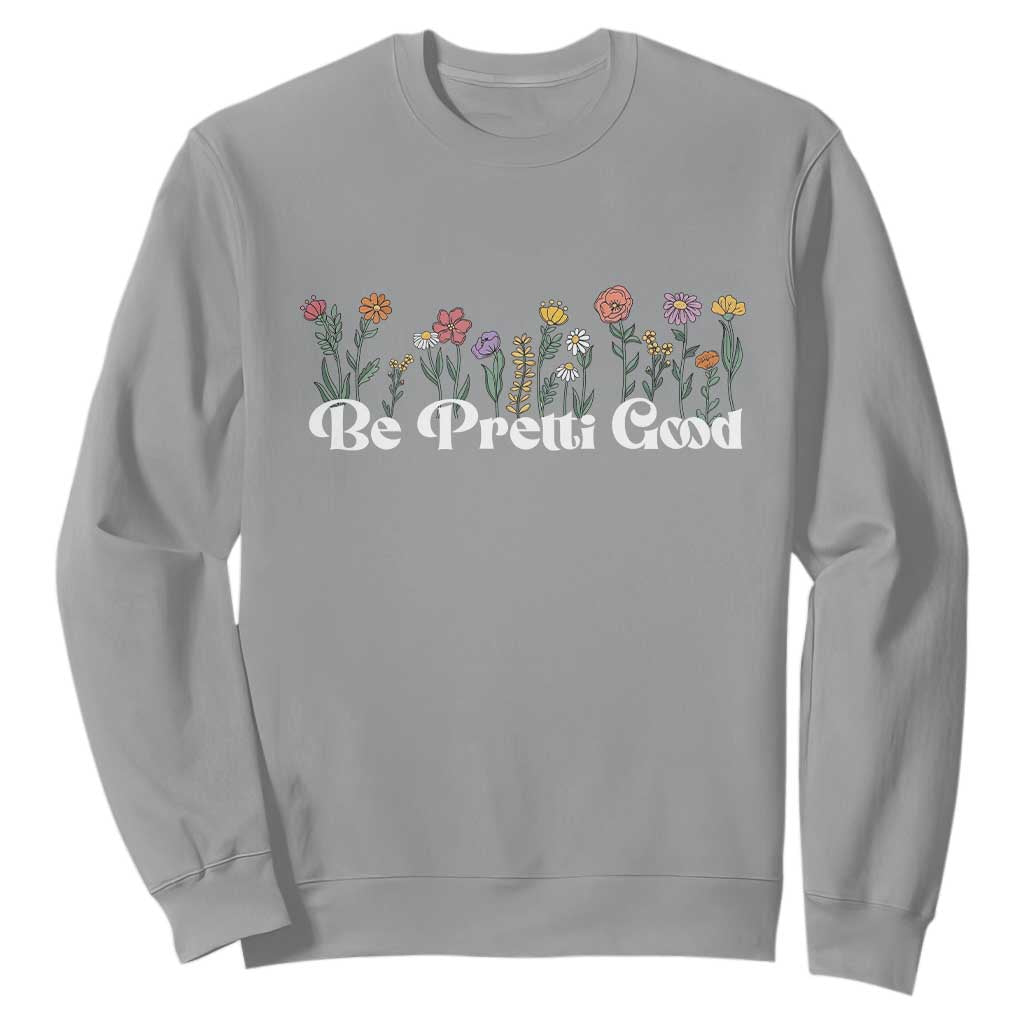 Be Pretti Good Flower Border Sweatshirt Honor Through Hope and Beauty TS02 Sport Gray Print Your Wear