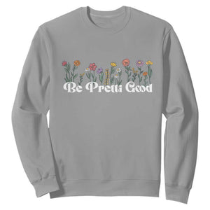 Be Pretti Good Flower Border Sweatshirt Honor Through Hope and Beauty TS02 Sport Gray Print Your Wear