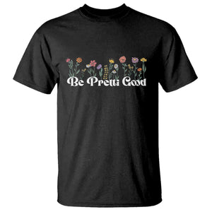 Be Pretti Good Flower Border T Shirt Honor Through Hope and Beauty TS02 Black Print Your Wear