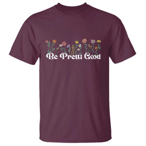 Be Pretti Good Flower Border T Shirt Honor Through Hope and Beauty TS02 Maroon Print Your Wear