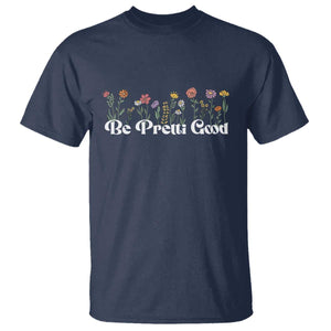 Be Pretti Good Flower Border T Shirt Honor Through Hope and Beauty TS02 Navy Print Your Wear