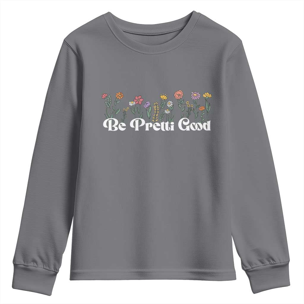 Be Pretti Good Flower Border Youth Sweatshirt Honor Through Hope and Beauty TS02 Charcoal Print Your Wear