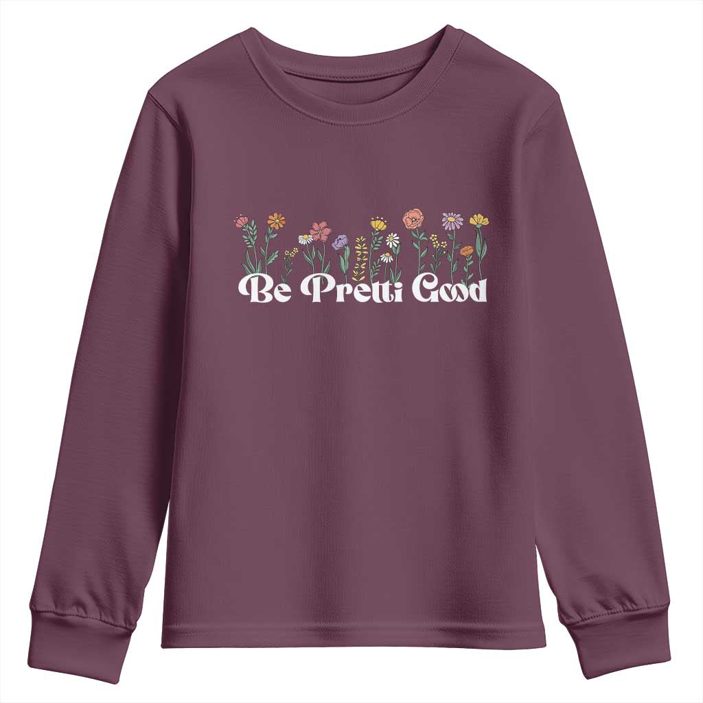 Be Pretti Good Flower Border Youth Sweatshirt Honor Through Hope and Beauty TS02 Maroon Print Your Wear