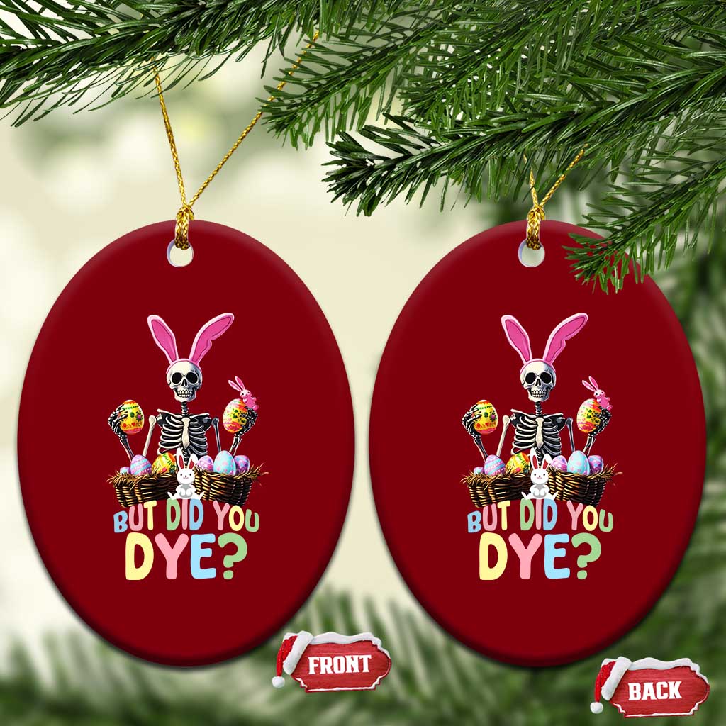 Funny Easter Skeleton Ceramic Ornament But Did You Dye Easter Day Sunday TS02 Print Your Wear