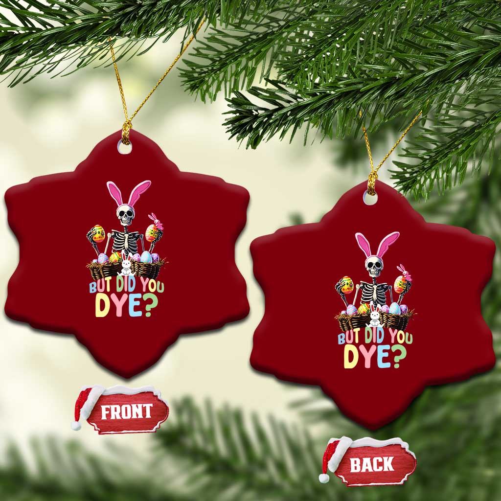 Funny Easter Skeleton Ceramic Ornament But Did You Dye Easter Day Sunday TS02 Print Your Wear