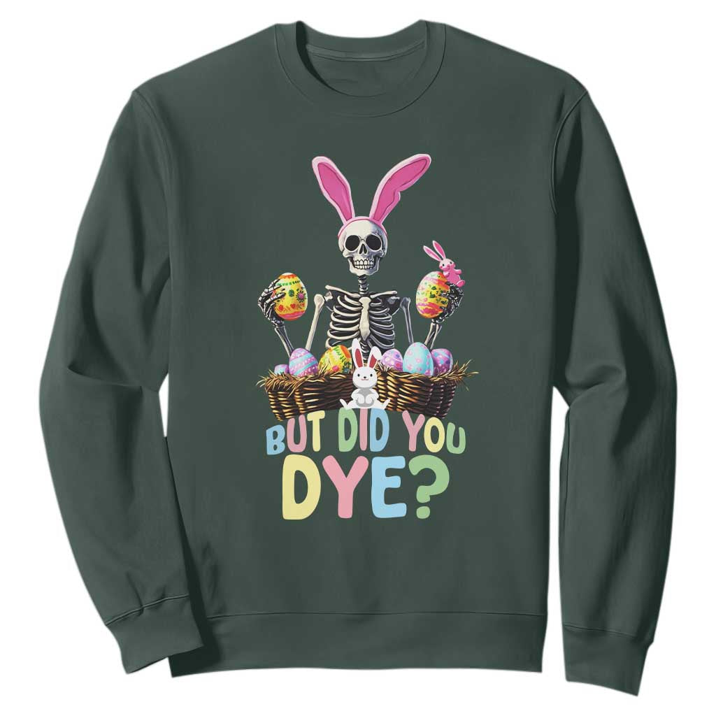 Funny Easter Skeleton Sweatshirt But Did You Dye Easter Day Sunday TS02 Dark Forest Green Print Your Wear