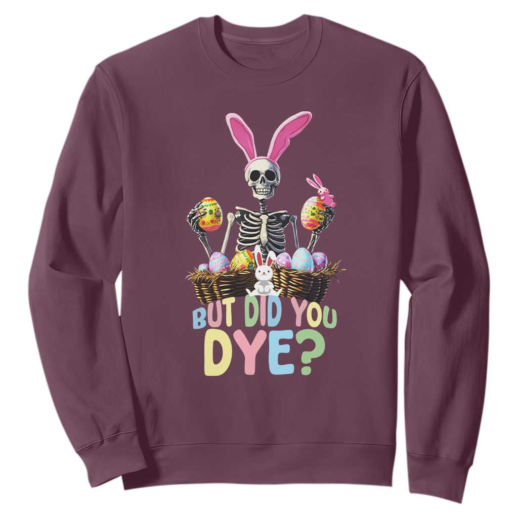Funny Easter Skeleton Sweatshirt But Did You Dye Easter Day Sunday TS02 Maroon Print Your Wear