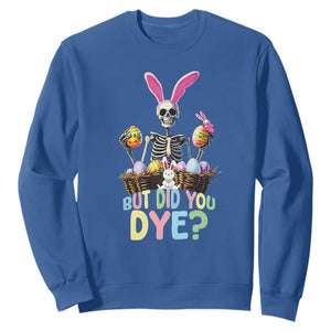 Funny Easter Skeleton Sweatshirt But Did You Dye Easter Day Sunday TS02 Royal Blue Print Your Wear