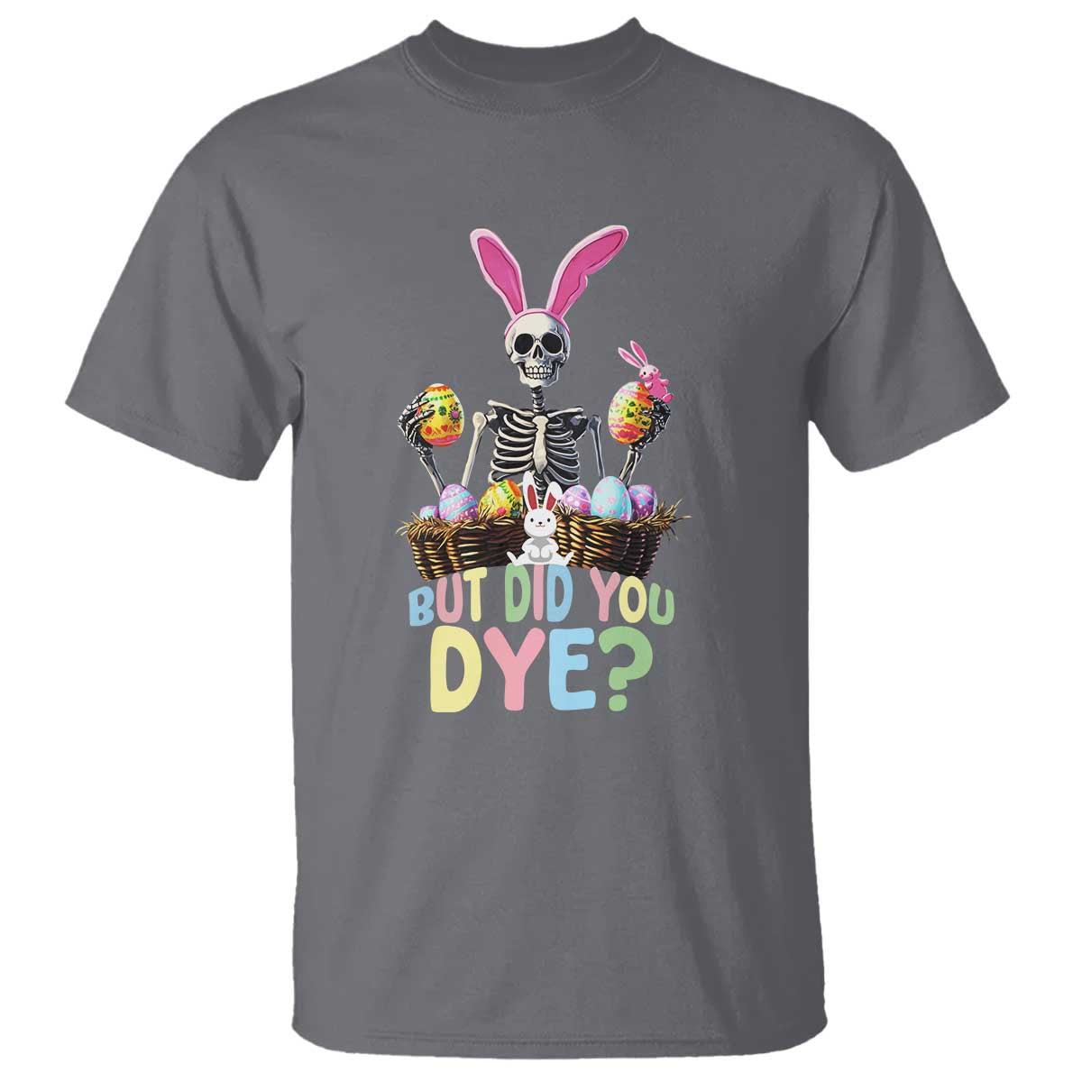 Funny Easter Skeleton T Shirt But Did You Dye Easter Day Sunday TS02 Charcoal Print Your Wear