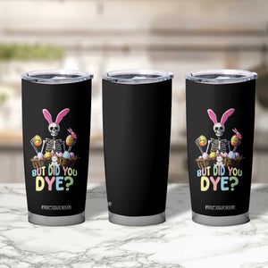Funny Easter Skeleton Tumbler Cup But Did You Dye Easter Day Sunday TS02 Print Your Wear