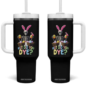 Funny Easter Skeleton Tumbler With Handle But Did You Dye Easter Day Sunday TS02 One Size: 40 oz Black Print Your Wear
