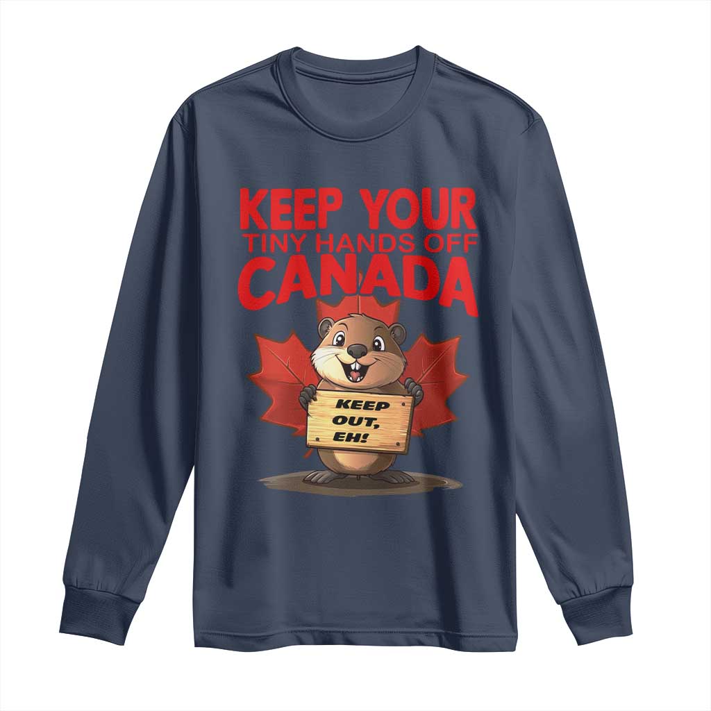 Keep Your Tiny Hands Off Canada Long Sleeve Shirt Not For Sale Canadian Maple Leaf Beaver TS02 Navy Print Your Wear