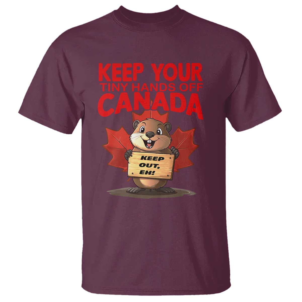 Keep Your Tiny Hands Off Canada T Shirt Not For Sale Canadian Maple Leaf Beaver TS02 Maroon Print Your Wear