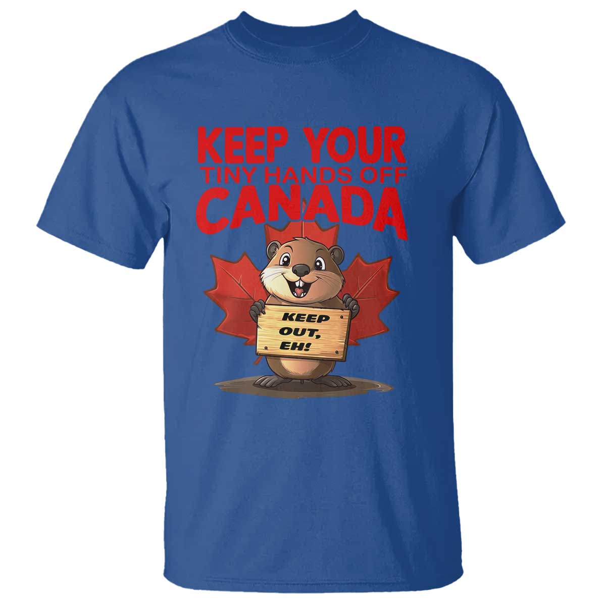 Keep Your Tiny Hands Off Canada T Shirt Not For Sale Canadian Maple Leaf Beaver TS02 Royal Blue Print Your Wear