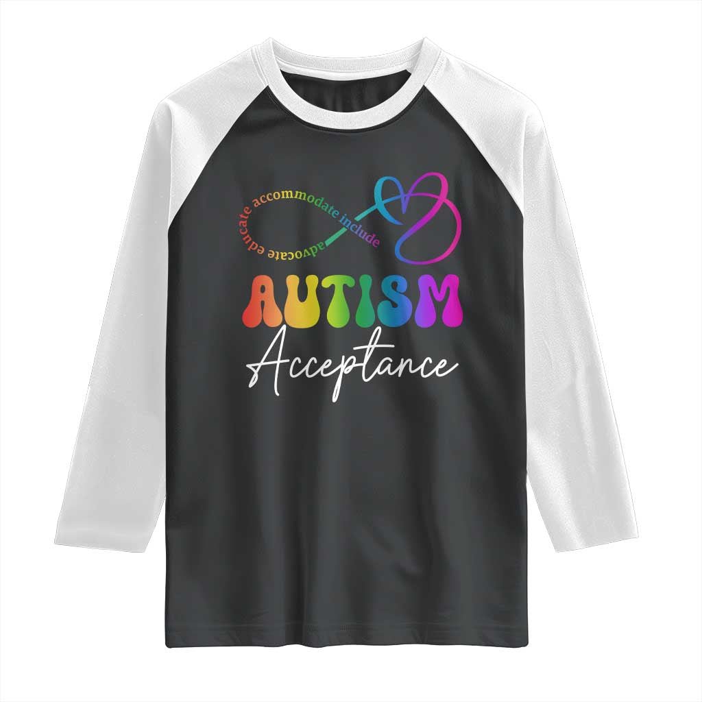 Autism Acceptance Raglan Shirt Advocate Educate Accomodate Include Rainbow Infinity Symbol TS02 Black White Print Your Wear