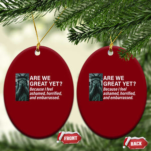 Are We Great Yet Because I Feel Ashamed Ceramic Ornament Horrified Embarrassed Crying Statue of Liberty TS02 Print Your Wear