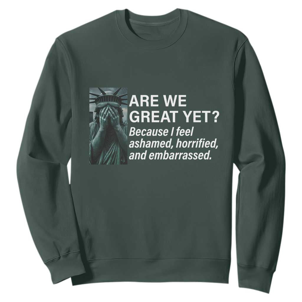 Are We Great Yet Because I Feel Ashamed Sweatshirt Horrified Embarrassed Crying Statue of Liberty TS02 Dark Forest Green Print Your Wear