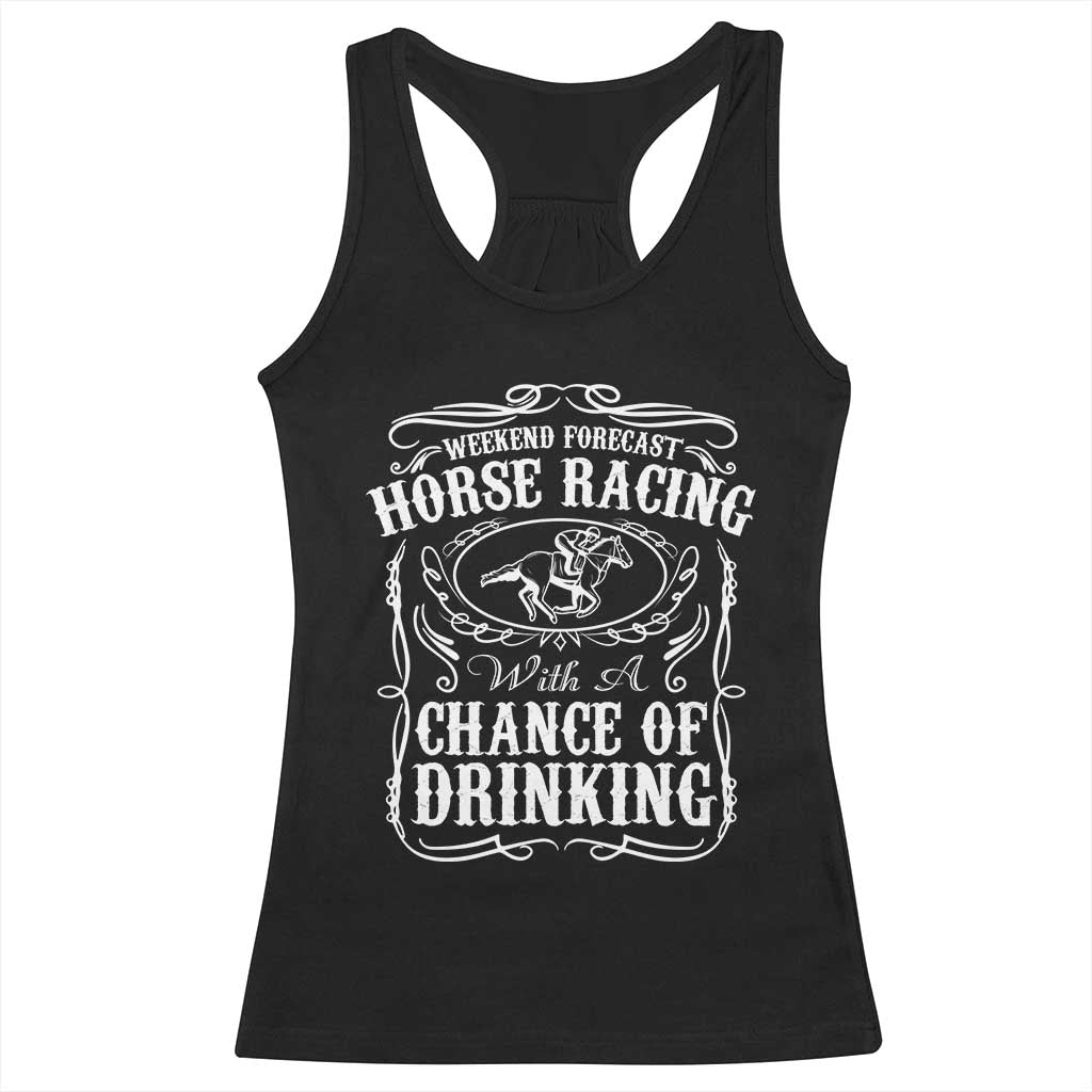 Weekend Forecast Horse Racing With A Chance Of Drinking Racerback Tank Top Vintage Liquor Lover Equestrian Graphic TS02 Black Print Your Wear