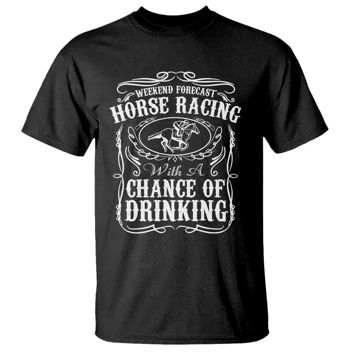 Weekend Forecast Horse Racing With A Chance Of Drinking T Shirt Vintage Liquor Lover Equestrian Graphic TS02 Black Print Your Wear