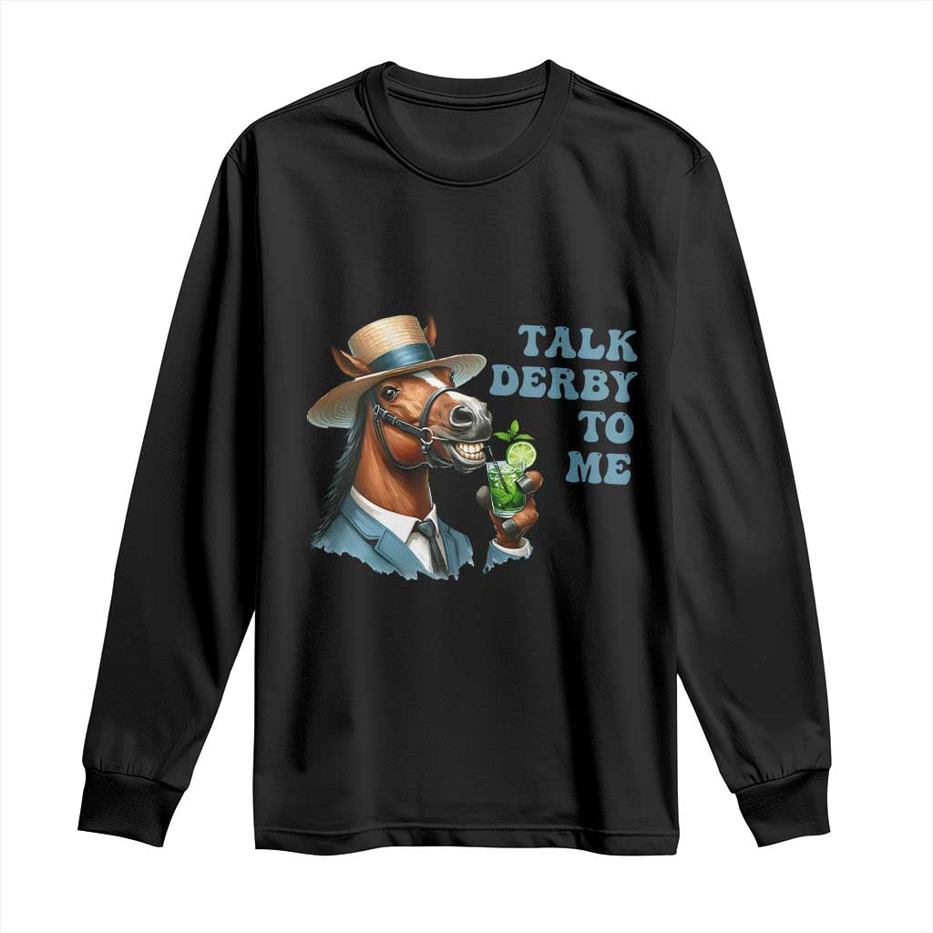 Talk Derby To Me Long Sleeve Shirt Funny Horse Racing KY Racing Day TS02 Black Print Your Wear