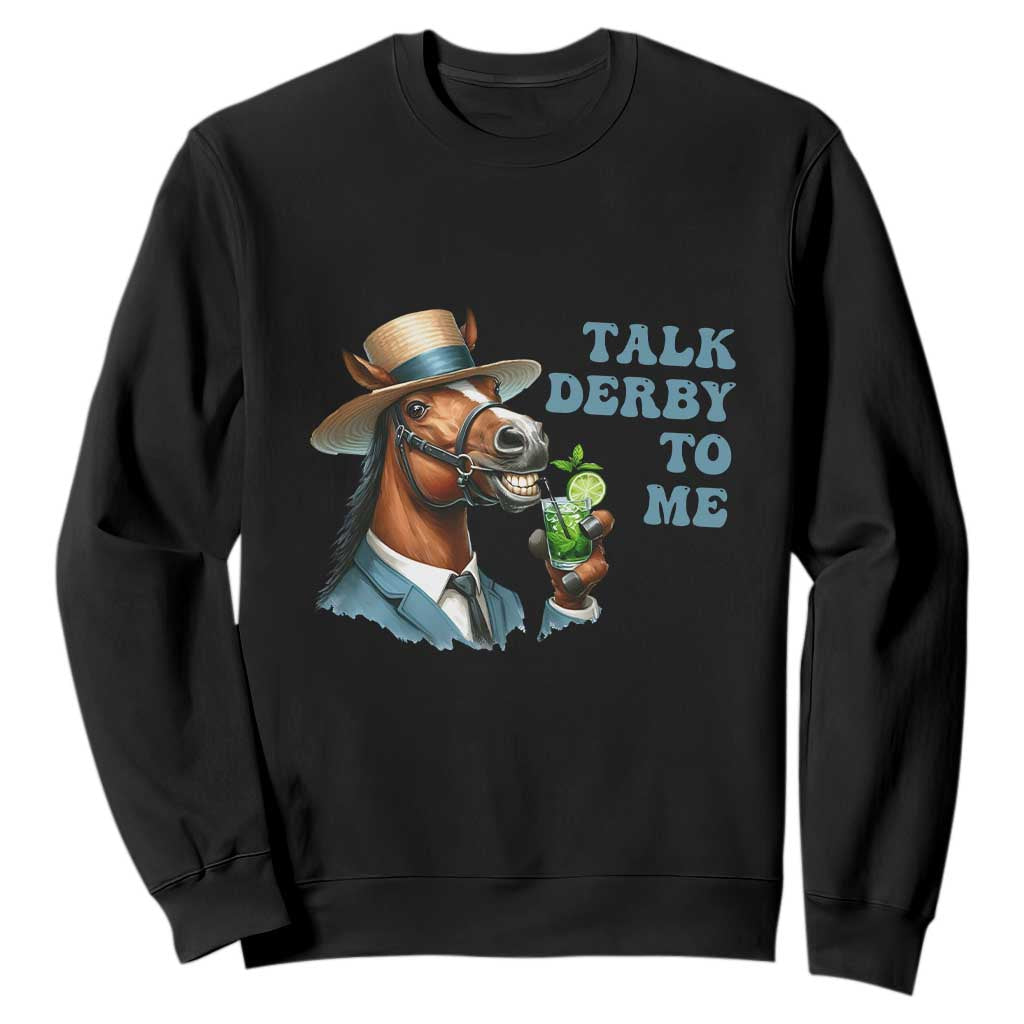 Talk Derby To Me Sweatshirt Funny Horse Racing KY Racing Day TS02 Black Print Your Wear