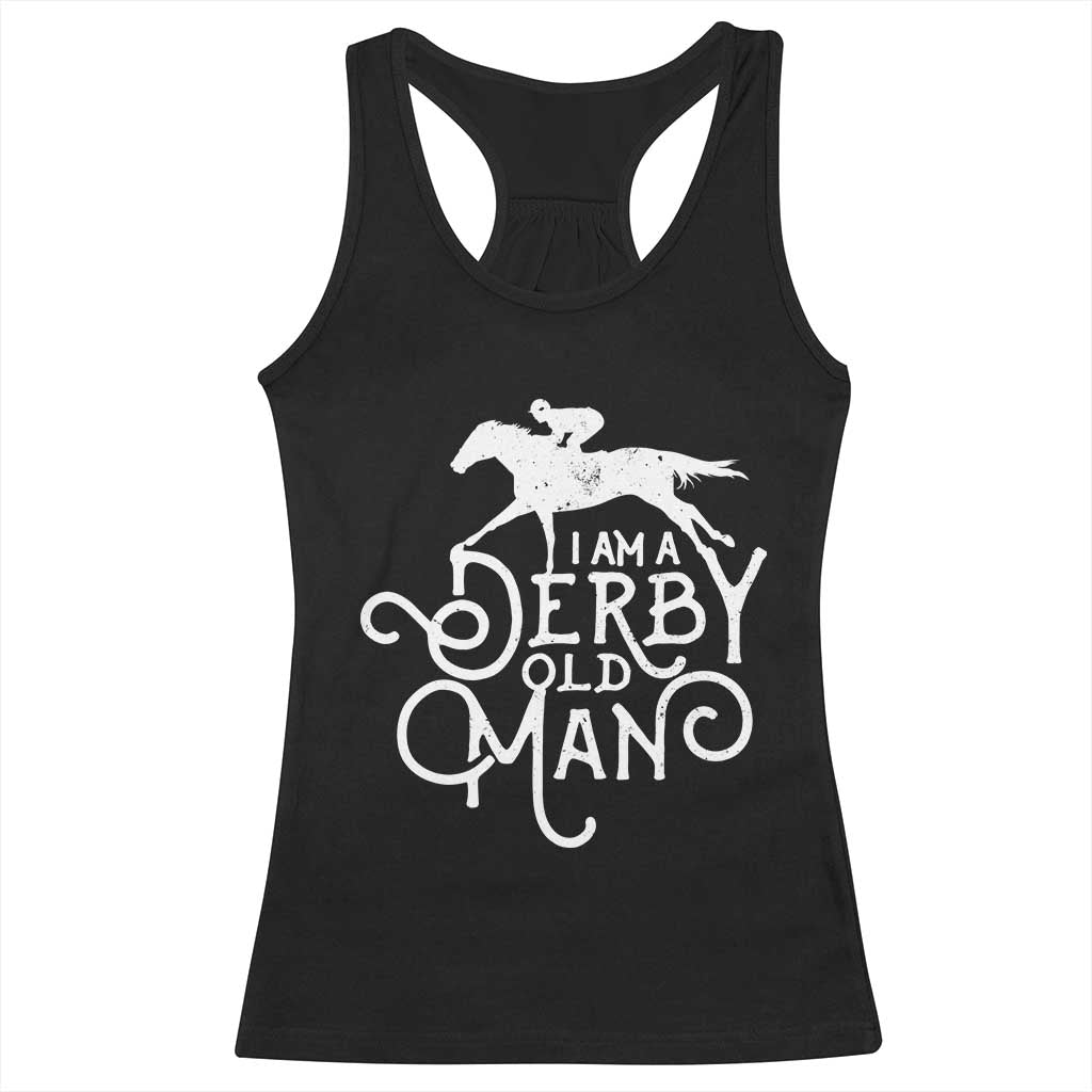 I Am A Derby Old Man Vintage Distressed Graphic Racerback Tank Top Classic Horse Racing Enthusiast Father’s Day Gift TS02 Black Print Your Wear
