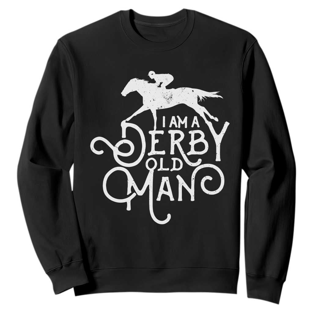 I Am A Derby Old Man Vintage Distressed Graphic Sweatshirt Classic Horse Racing Enthusiast Father’s Day Gift TS02 Black Print Your Wear