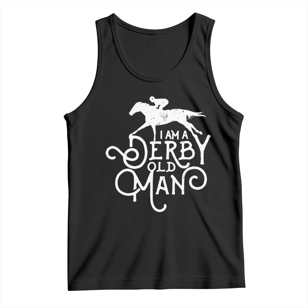I Am A Derby Old Man Vintage Distressed Graphic Tank Top Classic Horse Racing Enthusiast Father’s Day Gift TS02 Black Print Your Wear