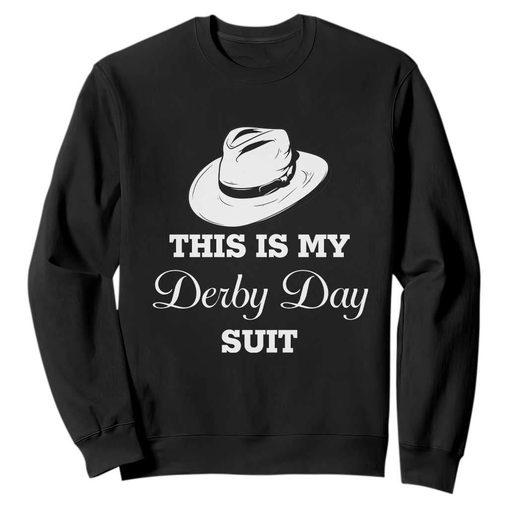 This Is My Derby Day Suit Fedora Hat Graphic Sweatshirt Funny Sarcastic Horse Racing Fan Part TS02 Black Print Your Wear