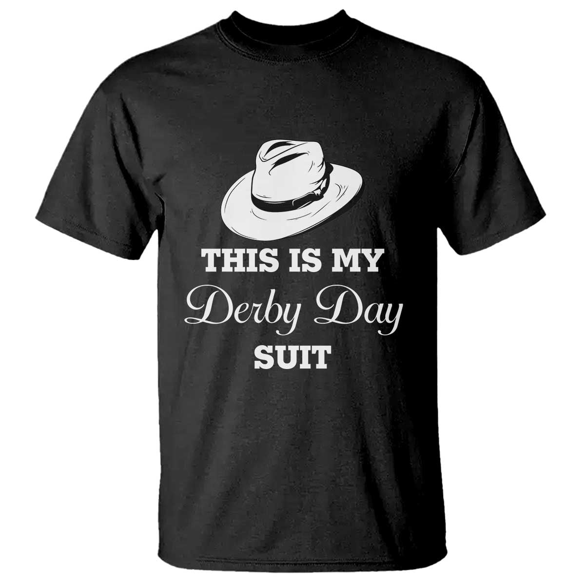This Is My Derby Day Suit Fedora Hat Graphic T Shirt Funny Sarcastic Horse Racing Fan Part TS02 Black Print Your Wear