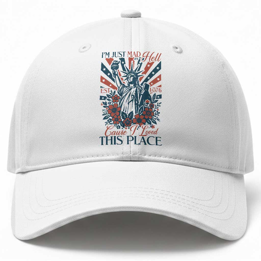 I'm Just Mad As Hell Cause I Love This Place Baseball Cap Vintage Statue of Liberty Patriotic Retro Flora TS02 Print Your Wear